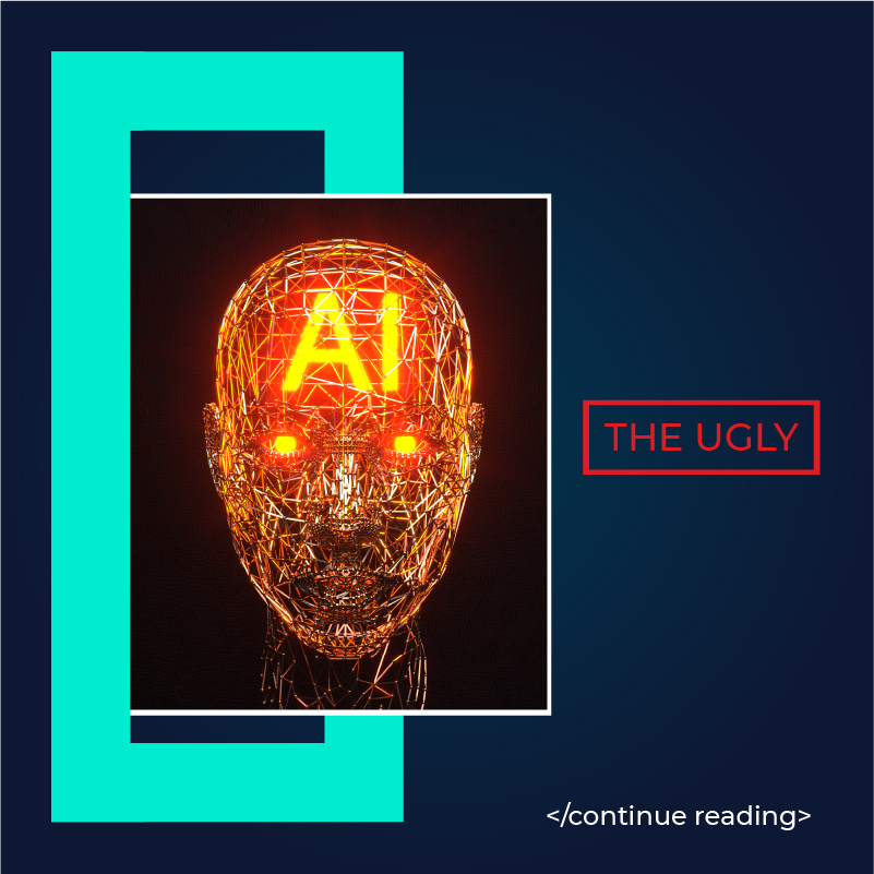 AI: The Good, The Bad, And The Ugly (3/3)